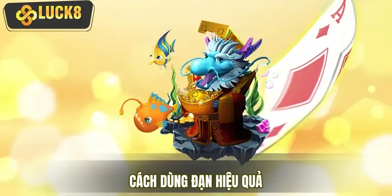 Cách Dùng Đạn Hiệu Quả Ở LUCK8 - Thủ Thuật Chơi Bắn Cá 2026