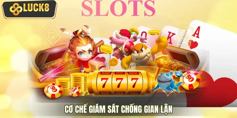 Cơ chế giám sát chống gian lận điểm thưởng slot game Cơ chế giám sát chống gian lận điểm thưởng slot game