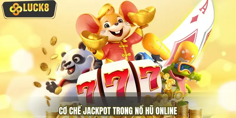 Cơ chế jackpot trong nổ hũ online vận hành như thế nào? Cơ chế jackpot trong nổ hũ online vận hành như thế nào?