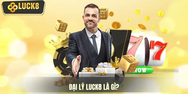 Hiểu đúng về khái niệm đại lý LUCK8 trước khi tham gia Hiểu đúng về khái niệm đại lý LUCK8 trước khi tham gia