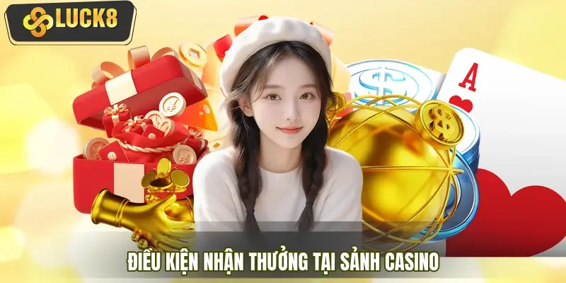 Điều kiện nhận thưởng tại sảnh Casino người chơi cần nắm Điều kiện nhận thưởng tại sảnh Casino người chơi cần nắm