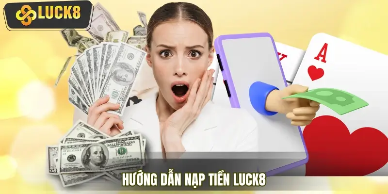 Chi tiết hướng dẫn nạp tiền cần nắm rõ Chi tiết hướng dẫn nạp tiền cần nắm rõ