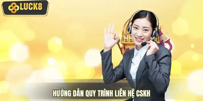 Hướng dẫn quy trình liên hệ CSKH, nâng cao trải nghiệm cược Hướng dẫn quy trình liên hệ CSKH, nâng cao trải nghiệm cược