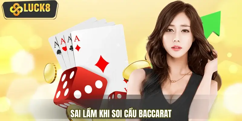 Sai lầm khi soi cầu Baccarat người mới thường gặp Sai lầm khi soi cầu Baccarat người mới thường gặp