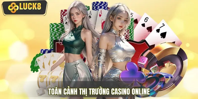 Toàn cảnh thị trường casino online trong năm 2026 Toàn cảnh thị trường casino online trong năm 2026