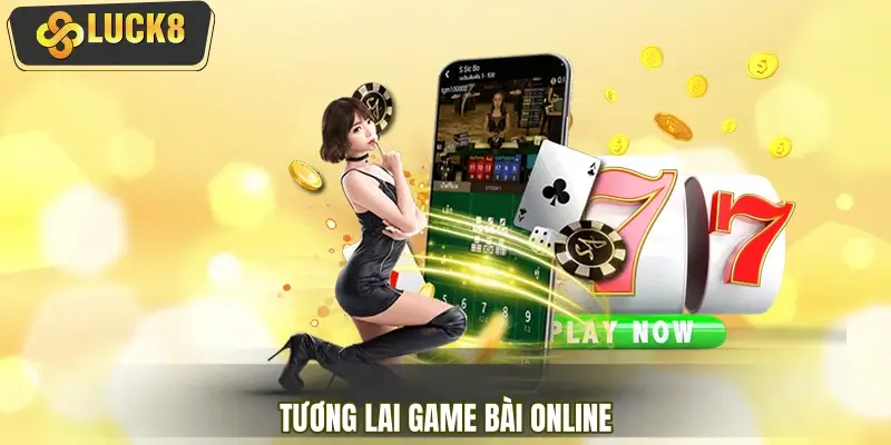 Tương lai game bài online trong hệ sinh thái giải trí số Tương lai game bài online trong hệ sinh thái giải trí số