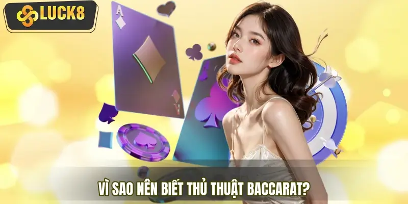 Vì sao người chơi cần nắm rõ chiến thuật khi chơi Baccarat?