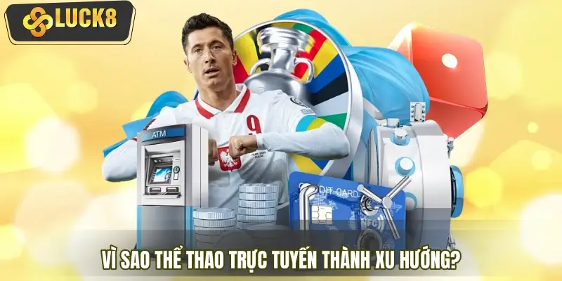 Vì sao thể thao trực tuyến trở thành xu hướng cá cược mới? Vì sao thể thao trực tuyến trở thành xu hướng cá cược mới?